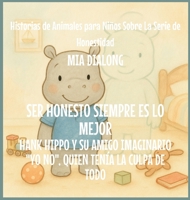 Ser Honesto Siempre Es Lo Mejor: Hank Hippo y Su Amigo Imaginario "No Yo", Quien Tenía la Culpa de TODO (Historias de Animales Para Niños Sobre la Serie de Honestidad) (Spanish Edition) B0GJWLYNGZ Book Cover