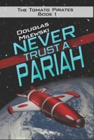 Never Trust a Pariah (The Tomato Pirates) B084DD8SN3 Book Cover