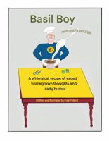Basil Boy: A Whimsical recipe of saged homegrown thoughts and salty humor B0GS92CDT3 Book Cover