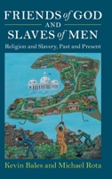 Friends of God and Slaves of Men: Religion and Slavery, Past and Present (Slaveries since Emancipation) 1009631128 Book Cover