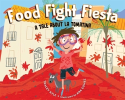 Food Fight Fiesta: A Tale About La Tomatina 1510732152 Book Cover