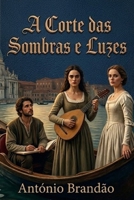 A Corte das Sombras e Luzes (romances histórico - europa) (Portuguese Edition) B0GWVWNPMZ Book Cover
