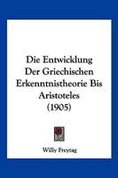 Die Entwicklung Der Griechischen Erkenntnistheorie Bis Aristoteles 1021634182 Book Cover