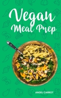 Vegan Meal Prep: A Guide for Vegan Keto Life with Plant-Based Cookbook 1704082048 Book Cover