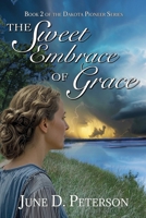 The Sweet Embrace of Grace: Book 2 of the Dakota Pioneer Series B0FW5JMQ84 Book Cover
