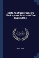 Hints And Suggestions On The Proposed Revision Of Our English Bible 1377015483 Book Cover