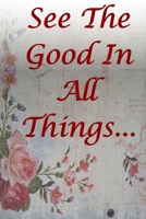 See the Good in All Things : Be Positive, Confident and Motivated 1721534784 Book Cover