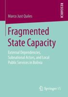 Fragmented State Capacity: External Dependencies, Subnational Actors, and Local Public Services in Bolivia 3658257938 Book Cover