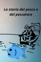 La storia del pesce e del pescatore: Le favole della buonanotte li porteranno alla creatività e godranno di tutti i dettagli delle storie dei bambini B08VCQP8H2 Book Cover