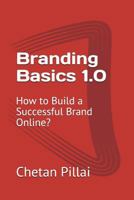 Branding Basics 1.0: How to Build a Successful Brand Online? 1983094307 Book Cover