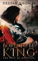 Born to be King (The Epic of Kautilya) B0BR26B6TY Book Cover