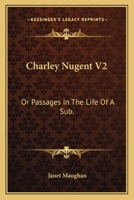 Charley Nugent V2: Or Passages In The Life Of A Sub. 0548312370 Book Cover