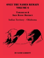 Only the Names Remain: Tahlequah and Skin Bayou District (Oklahoma) 0788414062 Book Cover