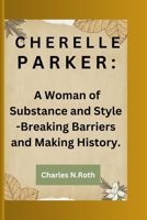 CHERELLE PARKER: CHERELLE PARKER : A Woman of Substance and Style -Breaking Barriers and Making History. B0CN35PX2C Book Cover