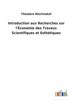 Introduction aux Recherches sur l'Économie des Travaux Scientifiques et Esthétiques 3752475641 Book Cover
