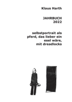 Jahrbuch 2022: Selbstportrait als Pferd, das lieber ein Esel wäre mit Dreadlocks 3756809706 Book Cover