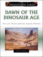 Dawn of the Dinosaur Age: The Late Triassic & Early Jurassic Epochs (The Prehistoric Earth) 0816059608 Book Cover