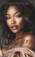 For My Good: Torn Between The Two 1079004599 Book Cover