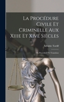 La Procédure Civile Et Criminelle Aux Xiiie Et Xive Siècles: Ou Procédure De Transition 1018342796 Book Cover