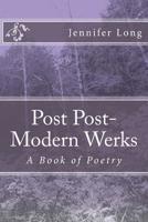 Post Post-Modern Werks: A Book of Poetry 153910057X Book Cover