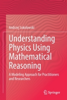 Understanding Physics Using Mathematical Reasoning: A Modeling Approach for Practitioners and Researchers 3030802078 Book Cover