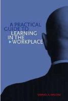 A Practical Guide to Learning in the Workplace 1904148700 Book Cover