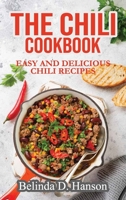 The Chili Cookbook: Easy and Delicious Chili Recipes 1802283129 Book Cover