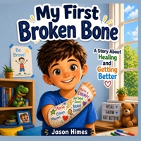 My First Broken Bone: A Story About Healing and Getting Better B0GYFCB9CG Book Cover