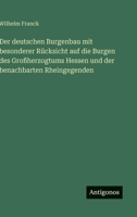Der deutschen Burgenbau mit besonderer Rücksicht auf die Burgen des Großherzogtums Hessen und der benachbarten Rheingegenden (German Edition) 3563173540 Book Cover