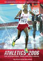 Athletics 2006: The International Track and Field Annual 1899807349 Book Cover
