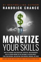 Monetize Your Skills: How to Leverage Your Education, Expertise, and Experiences Into a 6-Figure Income So You Can Make a Lasting Impact, Fund Your Dreams, and Sustain Your Mission, Message, or Cause 098439513X Book Cover