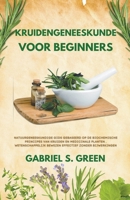 Kruidengeneeskunde Voor Beginners - Natuurgeneeskundige Gids Gebaseerd op de Biochemische Principes van Kruiden en Medicinale Planten, Wetenschappelij B0BSMM7XZ3 Book Cover