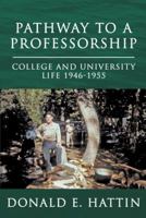 Pathway to a Professorship: College and University Life 1946-1955 1491845937 Book Cover