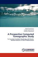 A Prospective Computed Tomographic Study: To Correlate Condylar Morpholgy with Dento-Skeletal features in Class II Malocclusion 3659204218 Book Cover