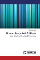 Human Body And Folklore: Study Of Folk Cult Practices Of Tamil Nadu 3659506052 Book Cover