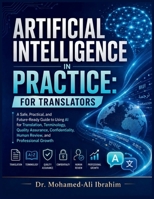 Artificial Intelligence in Practice: For Translators: A Safe, Practical, and Future-Ready Guide to Using AI for Translation, Terminology, Quality Assurance, Confidentiality, and Human Review B0HGBP2D1R Book Cover