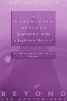 Is Maximizing Returns to Shareholders a Legitimate Mandate?: Number 1 in the Beyond the Bottom Line Series 1583760741 Book Cover