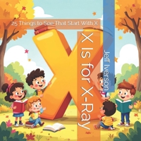 X Is for X-Ray: 25 Things to See That Start With X (BrightField ABC Discovery Series) B0GLGG99NY Book Cover
