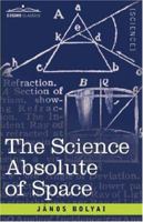 The Science Absolute of Space: Independent of the Truth or Falsity of Euclid's Axiom XI (which Can 1602064660 Book Cover