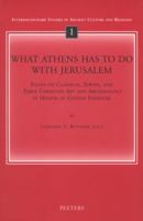 What Athens Has to Do With Jerusalem: Essays on Classical, Jewish, and Early Christian Art and Archaeology in Honor of Gideon Foerster (Interdisciplinary ... on Cultural Interaction in Antiquity, 1) 9042911220 Book Cover