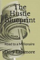 The Hustle Blueprint: Road to a Millionaire 1790280834 Book Cover