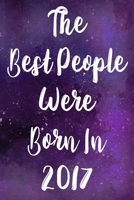 The Best People Were Born In 2017: The perfect gift for a birthday - unique personalised year of birth journal! 1710023147 Book Cover