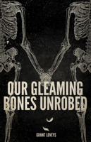 Our Gleaming Bones Unrobed 1770411070 Book Cover