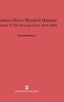 Justice Oliver Wendell Holmes: The Proving Years 1870-1882 0674182812 Book Cover