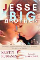 JESSE The BIG BROTHER: GUIDANCE ON A SMOOTH TRANSITION AND STRONG SIBLING RELATIONSHIP WITH SAFETY IN THE FOREFRONT 0578289733 Book Cover