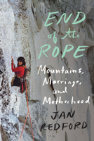 End of the Rope: Mountains, Marriage, and Motherhood 1640090304 Book Cover