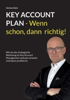 Key Account Plan - Wenn schon, dann richtig!: Wie du das strategische Werkzeug im Key Account Management wirksam einsetzt und davon profitierst. (German Edition) 3819261745 Book Cover