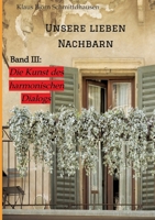 Unsere lieben Nachbarn: Band III: >Die Kunst des harmonischen Dialogs (German Edition) 3384000129 Book Cover