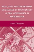 NGOs, IGOs, and the Network Mechanisms of Post-Conflict Global Governance in Microfinance 0230607691 Book Cover