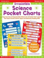 Irresistible Science Pocket Charts: Easy How-To's and Reproducible Patterns for 12 Pocket-Chart Lessons That Teach Favorite Science Topics and Build Early Reading Skills 0439043840 Book Cover